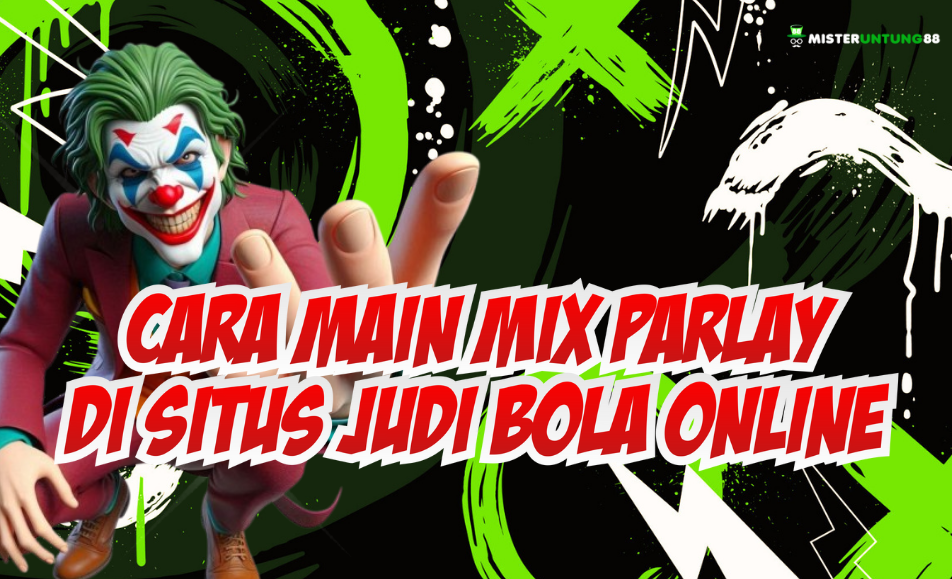 Tata Cara Main Parlay Pemula di Situs Judi Terbaik MISTERUNTUNG88